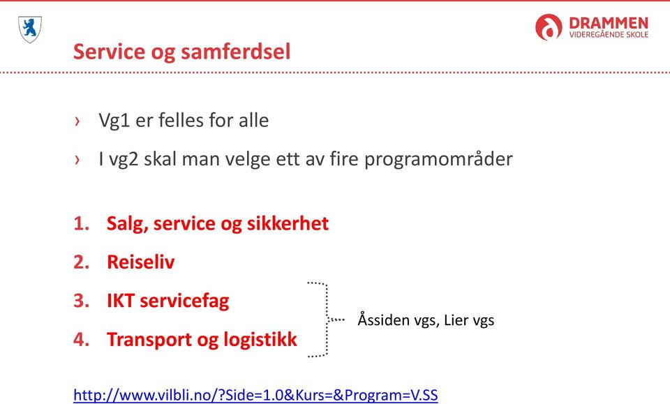 Salg, service og sikkerhet 2. Reiseliv 3. IKT servicefag 4.