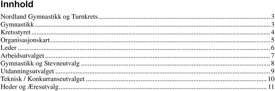 .. 6 Arbeidsutvalget... 7 Gymnastikk og Stevneutvalg.