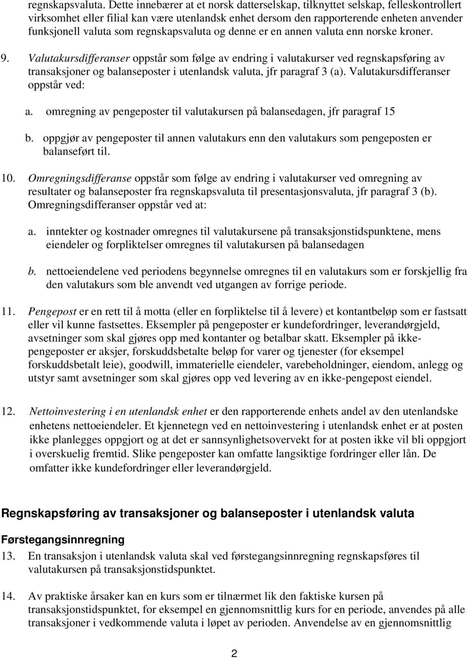 regnskapsvaluta og denne er en annen valuta enn norske kroner. 9.