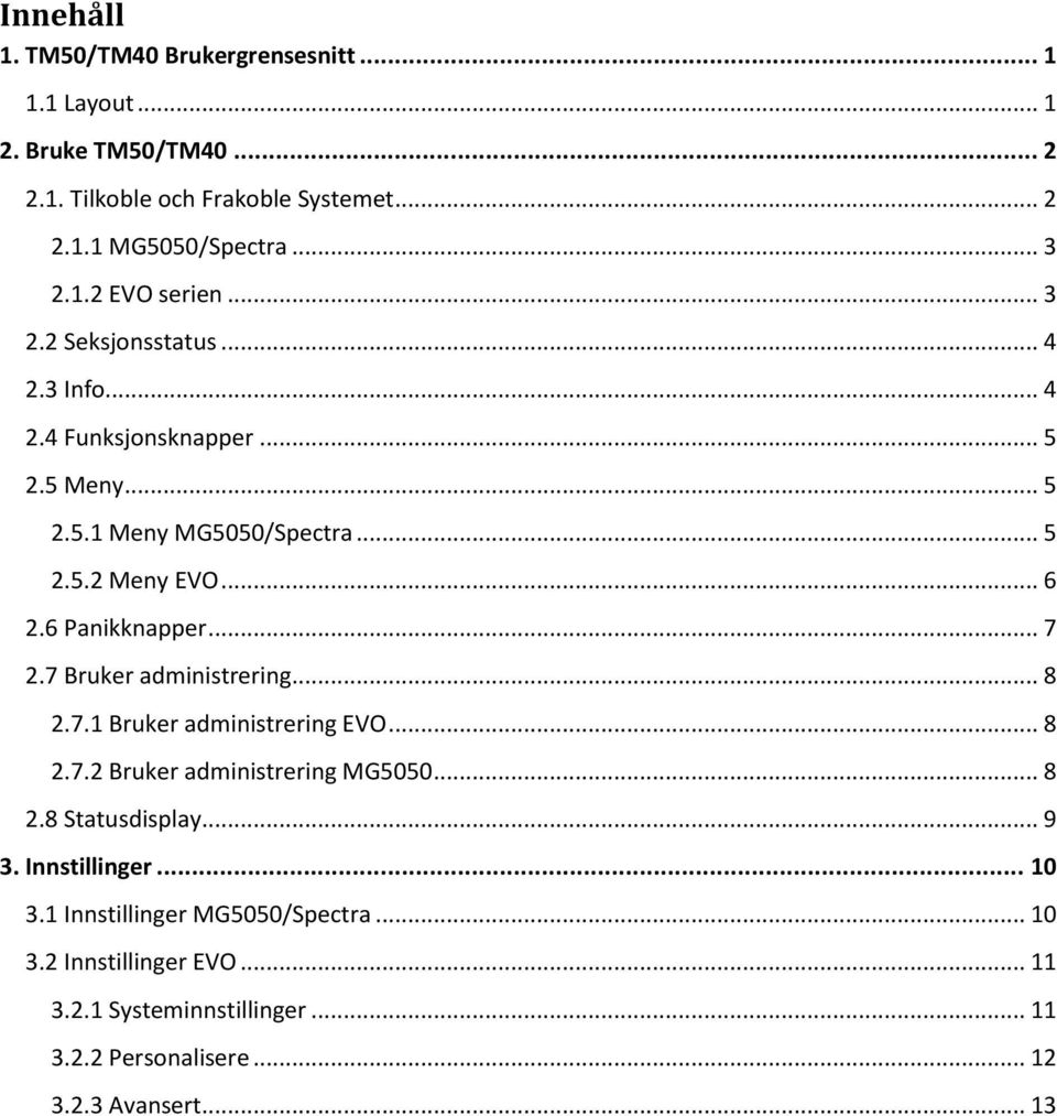 7 Bruker administrering... 8 2.7.1 Bruker administrering EVO... 8 2.7.2 Bruker administrering MG5050... 8 2.8 Statusdisplay... 9 3. Innstillinger... 10 3.