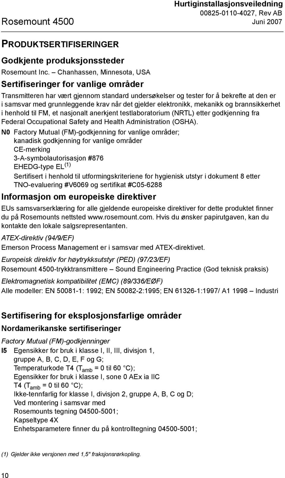 gjelder elektronikk, mekanikk og brannsikkerhet i henhold til FM, et nasjonalt anerkjent testlaboratorium (NRTL) etter godkjenning fra Federal Occupational Safety and Health Administration (OSHA).