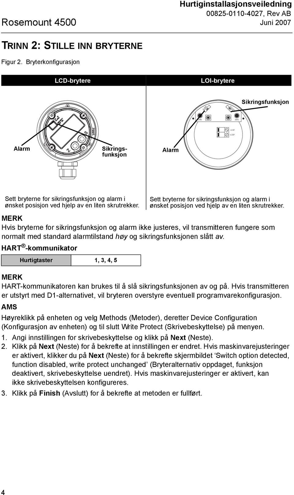 av en liten skrutrekker. Sett bryterne for sikringsfunksjon og alarm i ønsket posisjon ved hjelp av en liten skrutrekker.