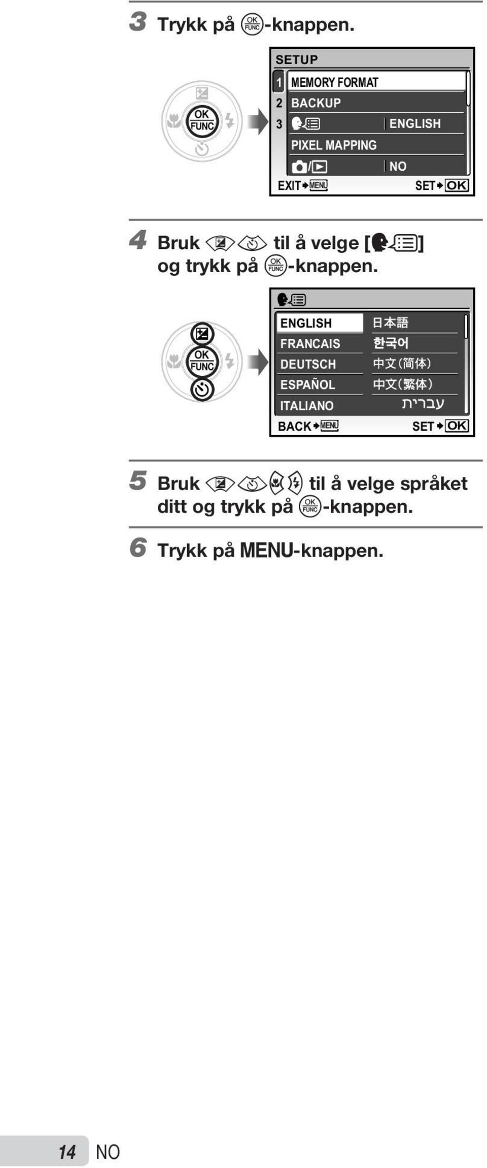 OK 4 Bruk ab til å velge [W] og trykk på o-knappen.