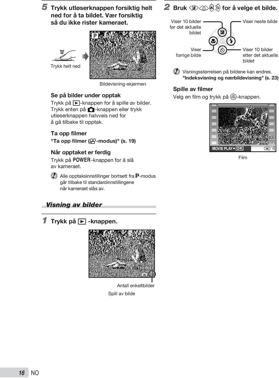 2 Bruk abcd for å velge et bilde. Viser 10 bilder før det aktuelle bildet Viser forrige bilde Viser neste bilde Viser 10 bilder etter det aktuelle bildet Visningsstørrelsen på bildene kan endres.