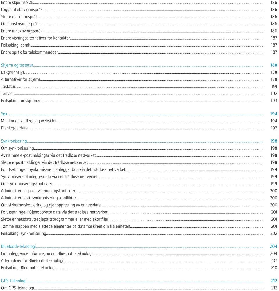 .. 193 Søk... 194 Meldinger, vedlegg og websider... 194 Planleggerdata... 197 Synkronisering... 198 Om synkronisering... 198 Avstemme e-postmeldinger via det trådløse nettverket.