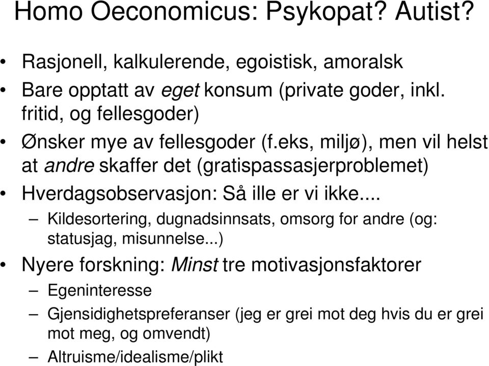 eks, miljø), men vil helst at andre skaffer det (gratispassasjerproblemet) Hverdagsobservasjon: Så ille er vi ikke.