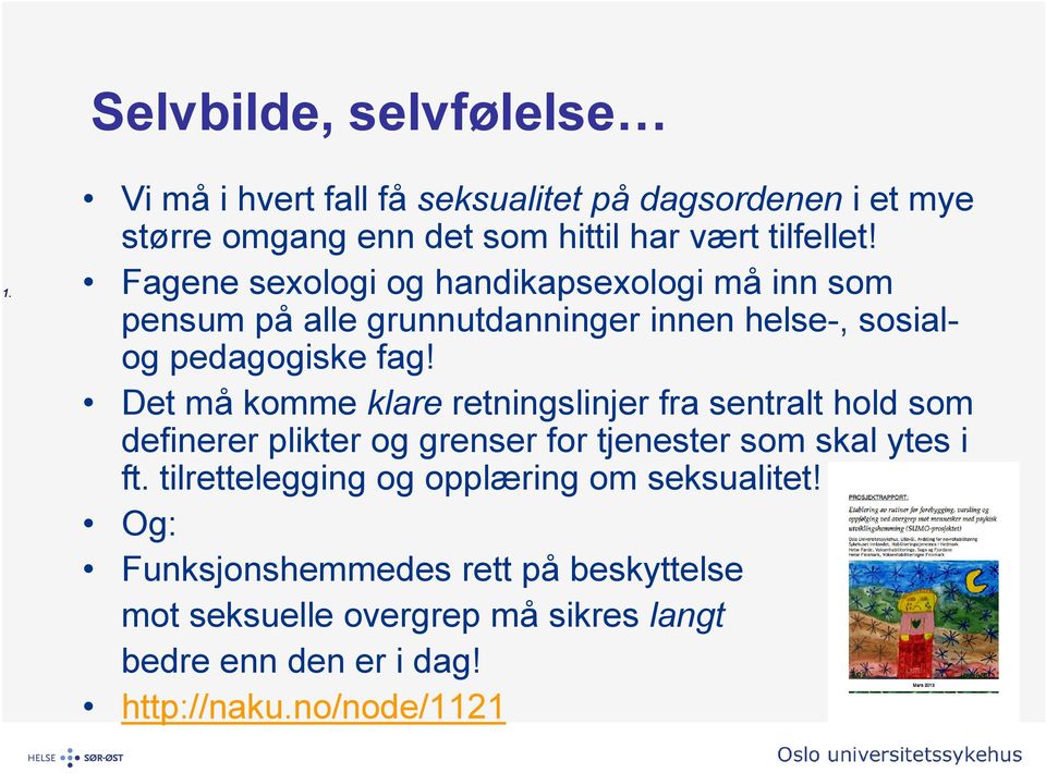 Det må komme klare retningslinjer fra sentralt hold som definerer plikter og grenser for tjenester som skal ytes i ft.