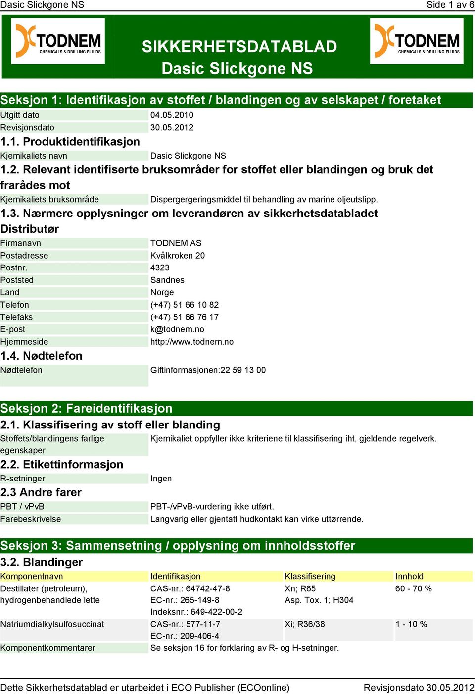 Nærmere opplysninger om leverandøren av sikkerhetsdatabladet Distributør Firmanavn TODNEM AS Postadresse Kvålkroken 20 Postnr.