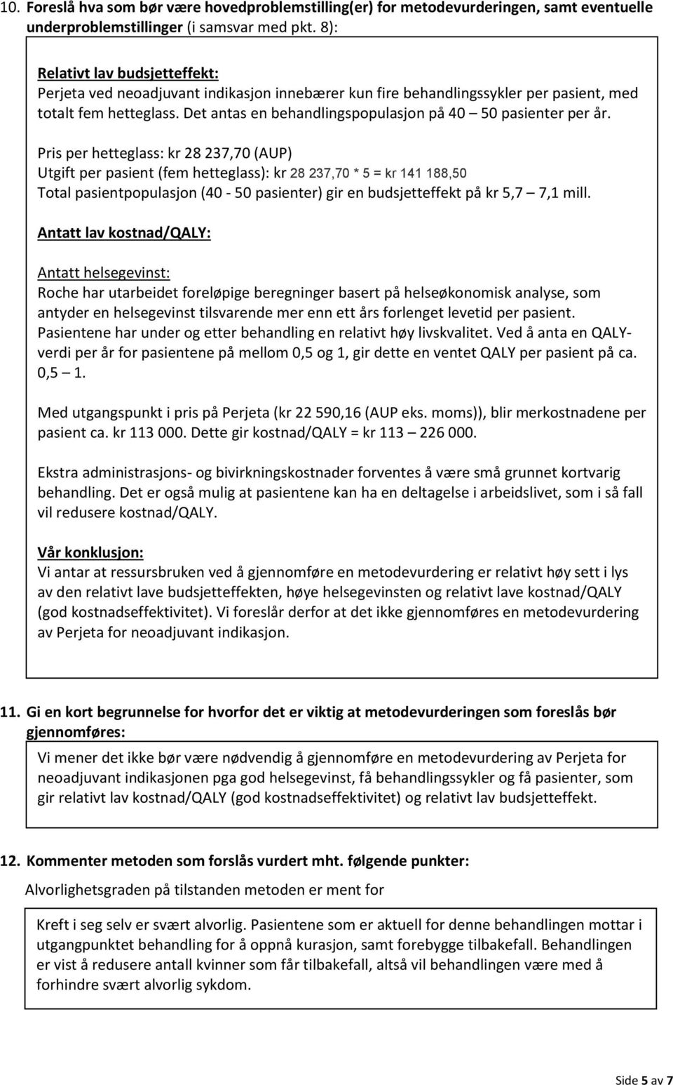 Det antas en behandlingspopulasjon på 40 50 pasienter per år.