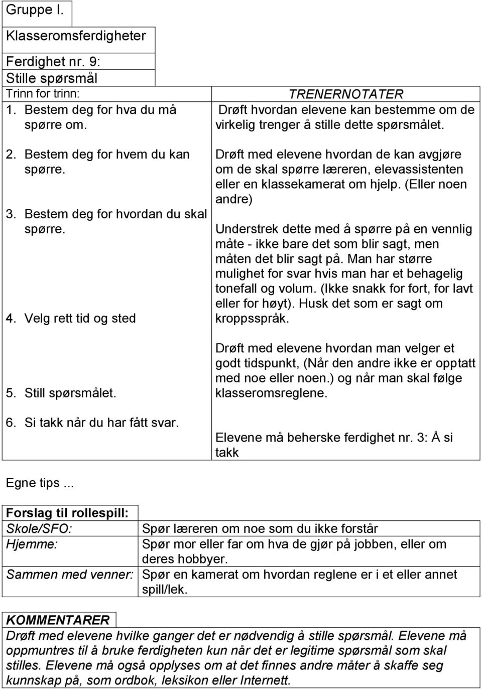 Drøft med elevene hvordan de kan avgjøre om de skal spørre læreren, elevassistenten eller en klassekamerat om hjelp.