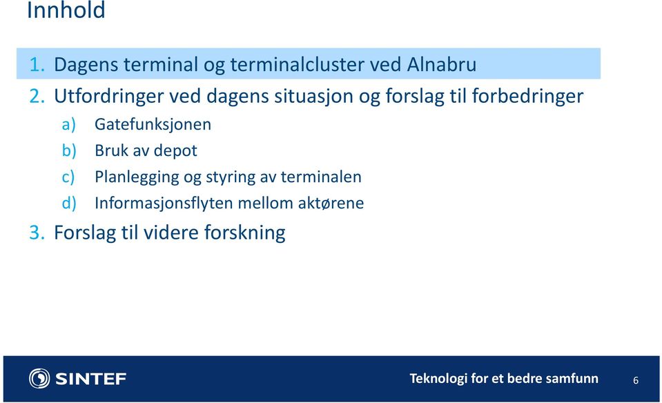 Gatefunksjonen b) Bruk av depot c) Planlegging og styring av terminalen d)