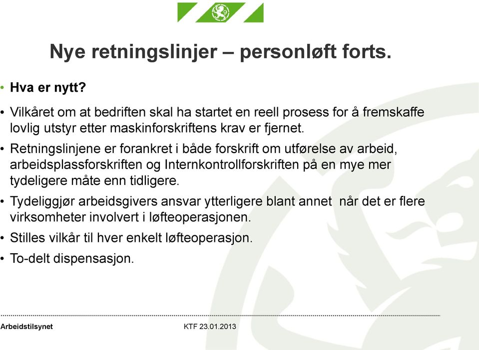 Retningslinjene er forankret i både forskrift om utførelse av arbeid, arbeidsplassforskriften og Internkontrollforskriften på en mye