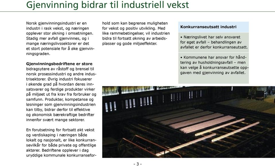 Gjenvinningsbedriftene er store bidragsytere av råstoff og brensel til norsk prosessindustri og andre industrisektorer.