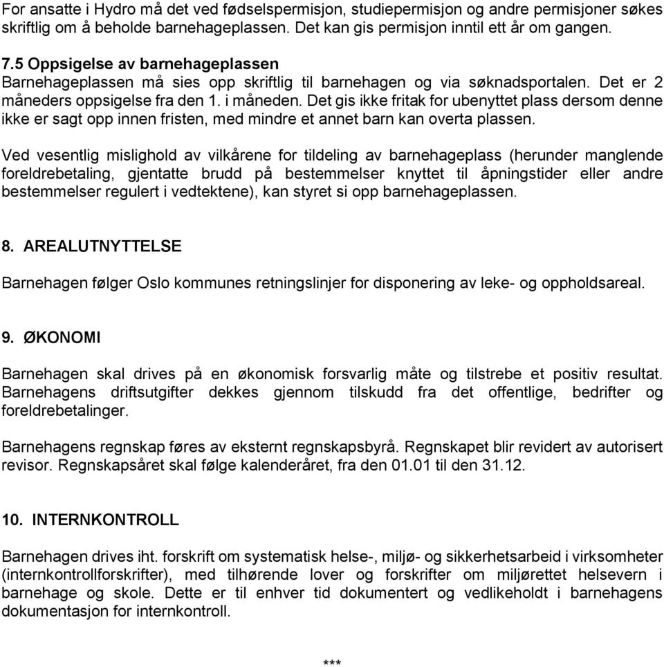 Det gis ikke fritak for ubenyttet plass dersom denne ikke er sagt opp innen fristen, med mindre et annet barn kan overta plassen.