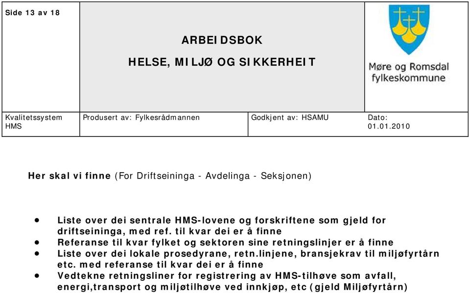 til kvar dei er å finne Referanse til kvar fylket og sektoren sine retningslinjer er å finne Liste over dei lokale prosedyrane,