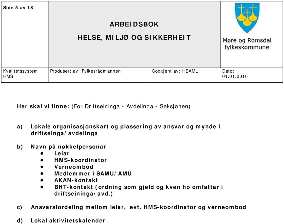 Verneombod Medlemmer i SAMU/AMU AKAN-kontakt BHT-kontakt (ordning som gjeld og kven ho omfattar i