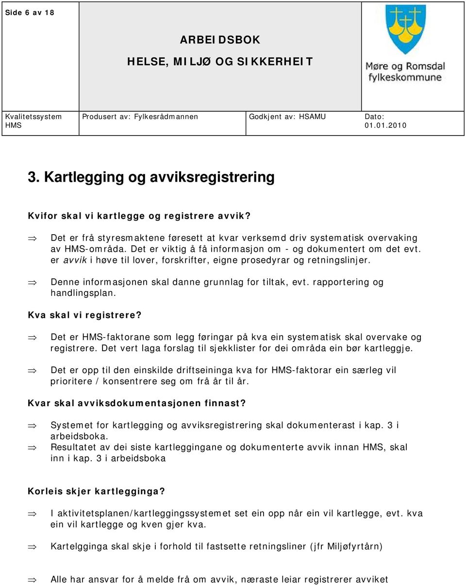 rapportering og handlingsplan. Kva skal vi registrere? Det er -faktorane som legg føringar på kva ein systematisk skal overvake og registrere.