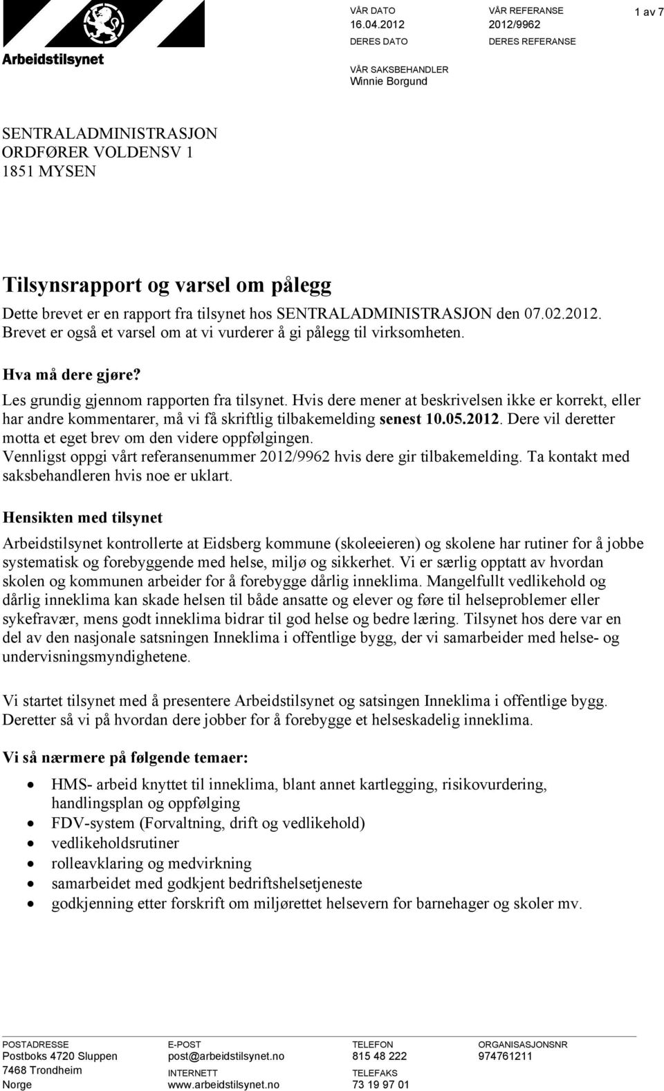 SENTRALADMINISTRASJON den 07.02.2012. Brevet er også et varsel om at vi vurderer å gi pålegg til virksomheten. Hva må dere gjøre? Les grundig gjennom rapporten fra tilsynet.