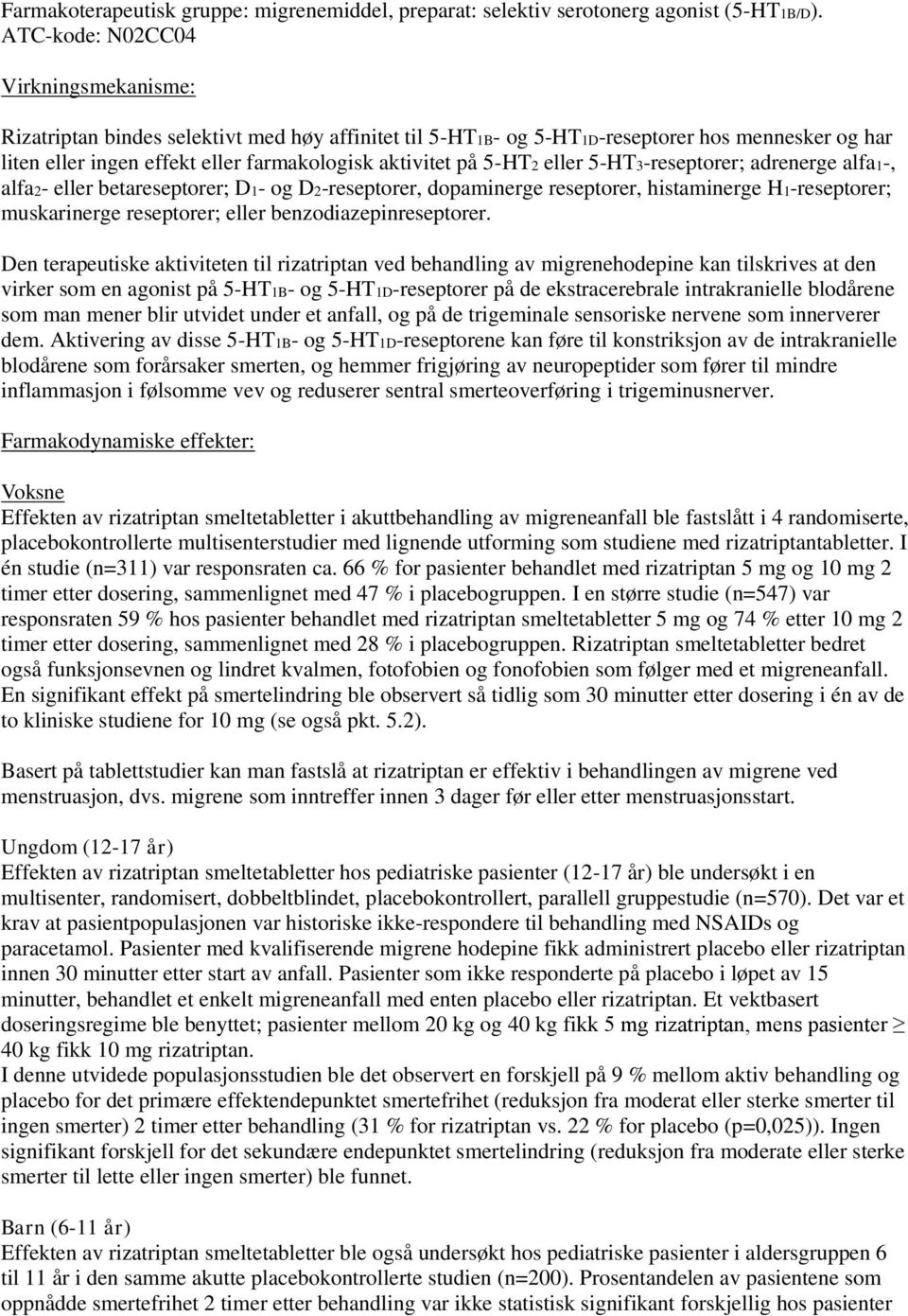 5-HT2 eller 5-HT3-reseptorer; adrenerge alfa1-, alfa2- eller betareseptorer; D1- og D2-reseptorer, dopaminerge reseptorer, histaminerge H1-reseptorer; muskarinerge reseptorer; eller