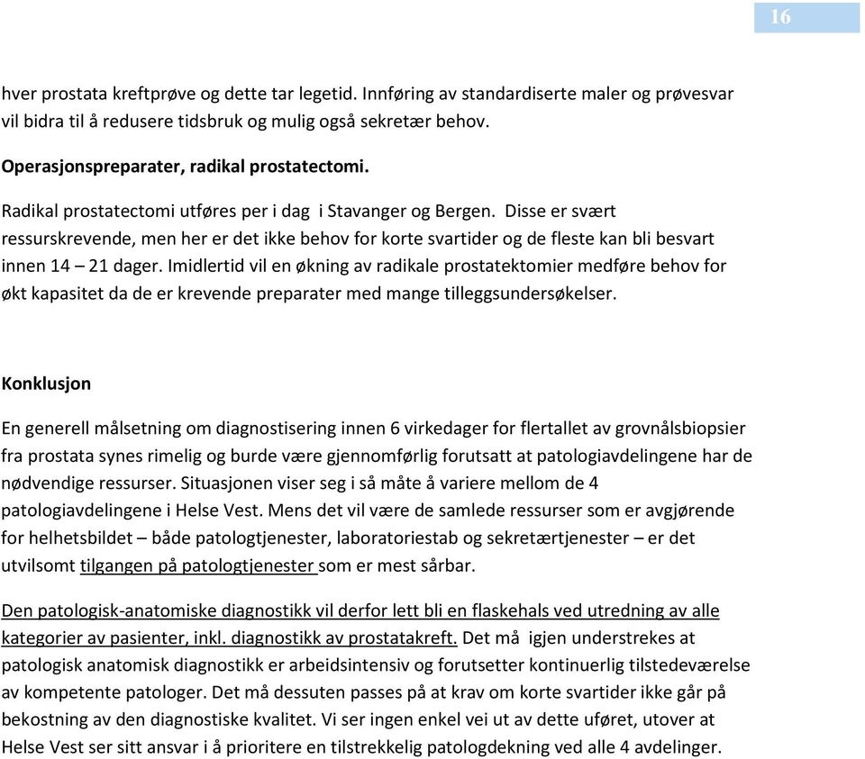 Disse er svært ressurskrevende, men her er det ikke behov for korte svartider og de fleste kan bli besvart innen 14 21 dager.