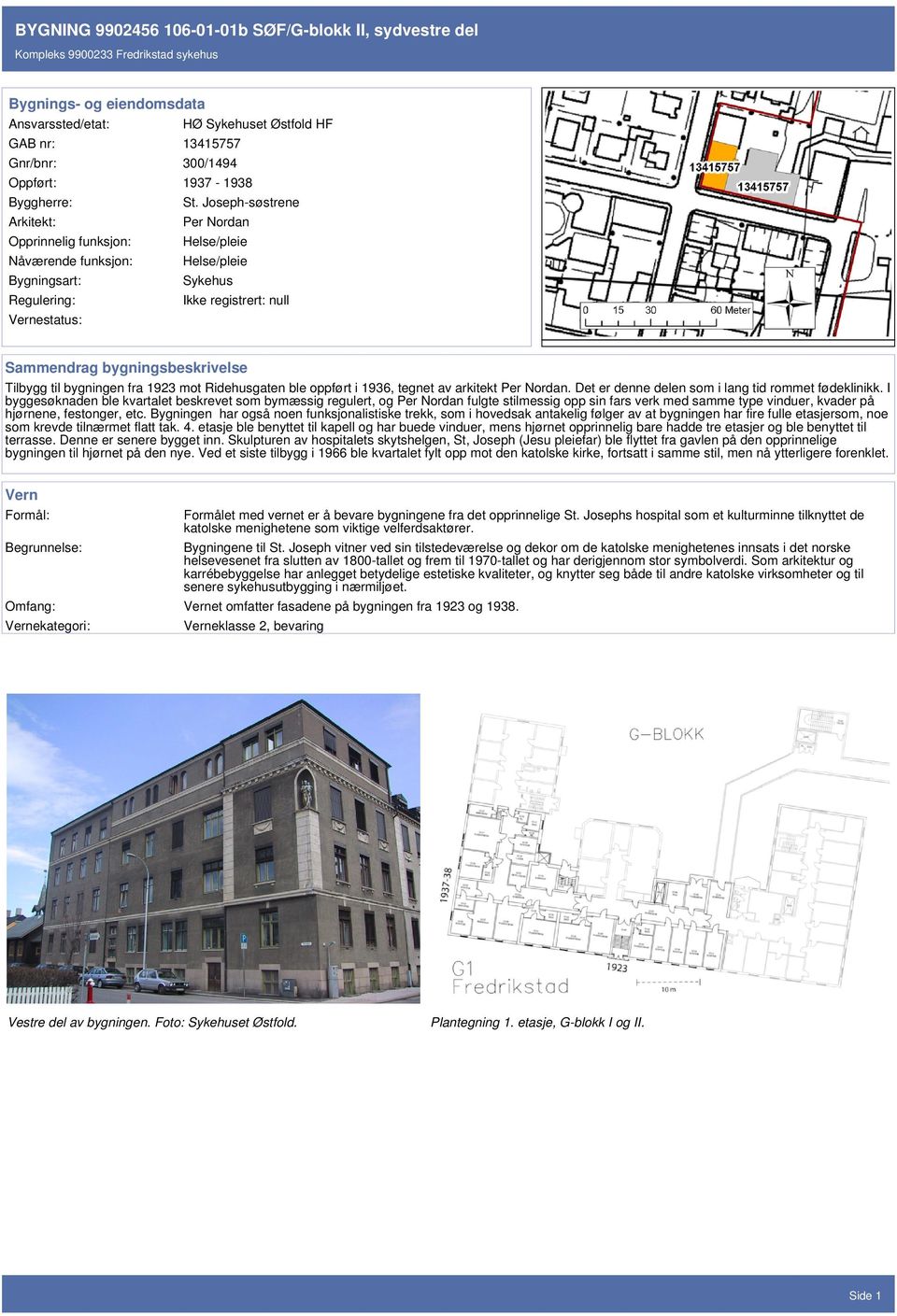 bygningsbeskrivelse Tilbygg til bygningen fra 1923 mot Ridehusgaten ble oppført i 1936, tegnet av arkitekt Per Nordan. Det er denne delen som i lang tid rommet fødeklinikk.