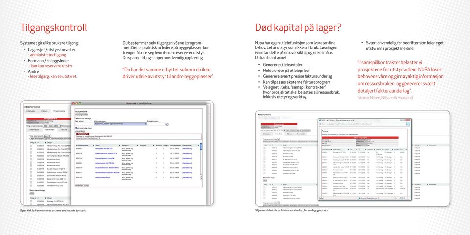 Du bestemmer selv tilgangsnivåene i programmet. Det er praktisk at ledere på byggeplassen kun trenger å lære seg hvordan en reserverer utstyr. Du sparer tid, og slipper unødvendig opplæring.