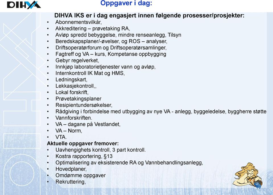 Internkontroll IK Mat og HMS, Ledningskart, Lekkasjekontroll,, Lokal forskrift, Prøvetakingsplaner Resipientundersøkelser, Rådgiving i forbindelse med utbygging av nye VA - anlegg, byggeledelse,