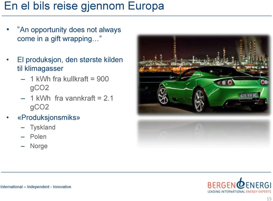 kilden til klimagasser 1 kwh fra kullkraft = 900 gco2 1 kwh