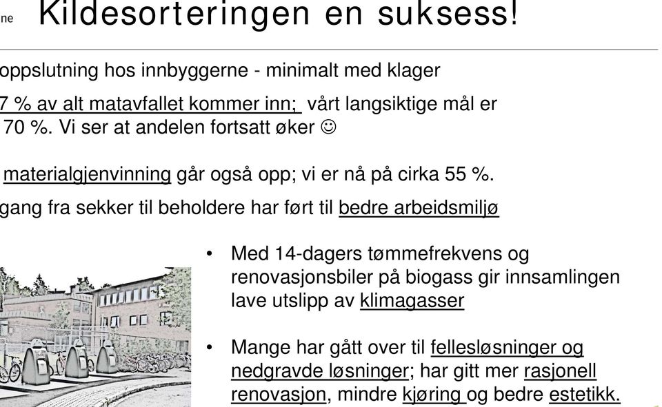 ppslutning hos innbyggerne - minimalt med klager % av alt matavfallet kommer inn; vårt langsiktige mål er 70 %.