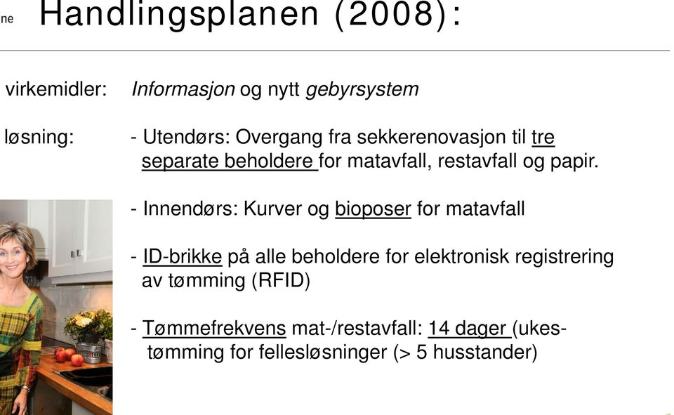 - Innendørs: Kurver og bioposer for matavfall - ID-brikke på alle beholdere for elektronisk