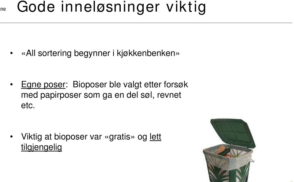 forsøk med papirposer som ga en del søl, revnet etc.