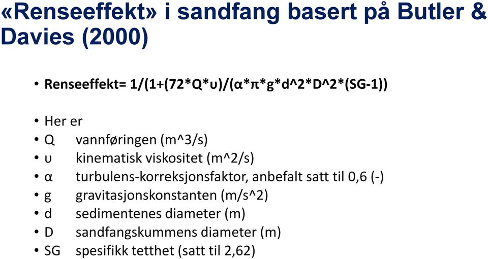 viskositet (m^2/s) α turbulens-korreksjonsfaktor, anbefalt satt til 0,6 (-) g