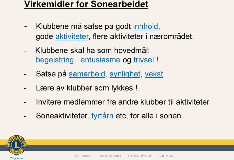 - Satse på samarbeid, synlighet, vekst. - Lære av klubber som lykkes!