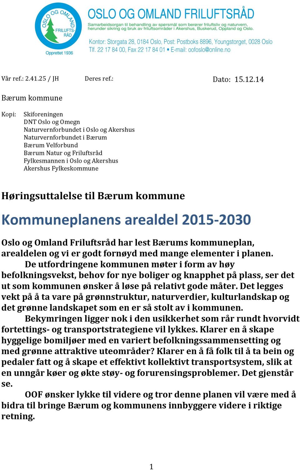 Akershus Fylkeskommune Høringsuttalelse til Bærum kommune Kommuneplanens arealdel 2015-2030 Oslo og Omland Friluftsråd har lest Bærums kommuneplan, arealdelen og vi er godt fornøyd med mange