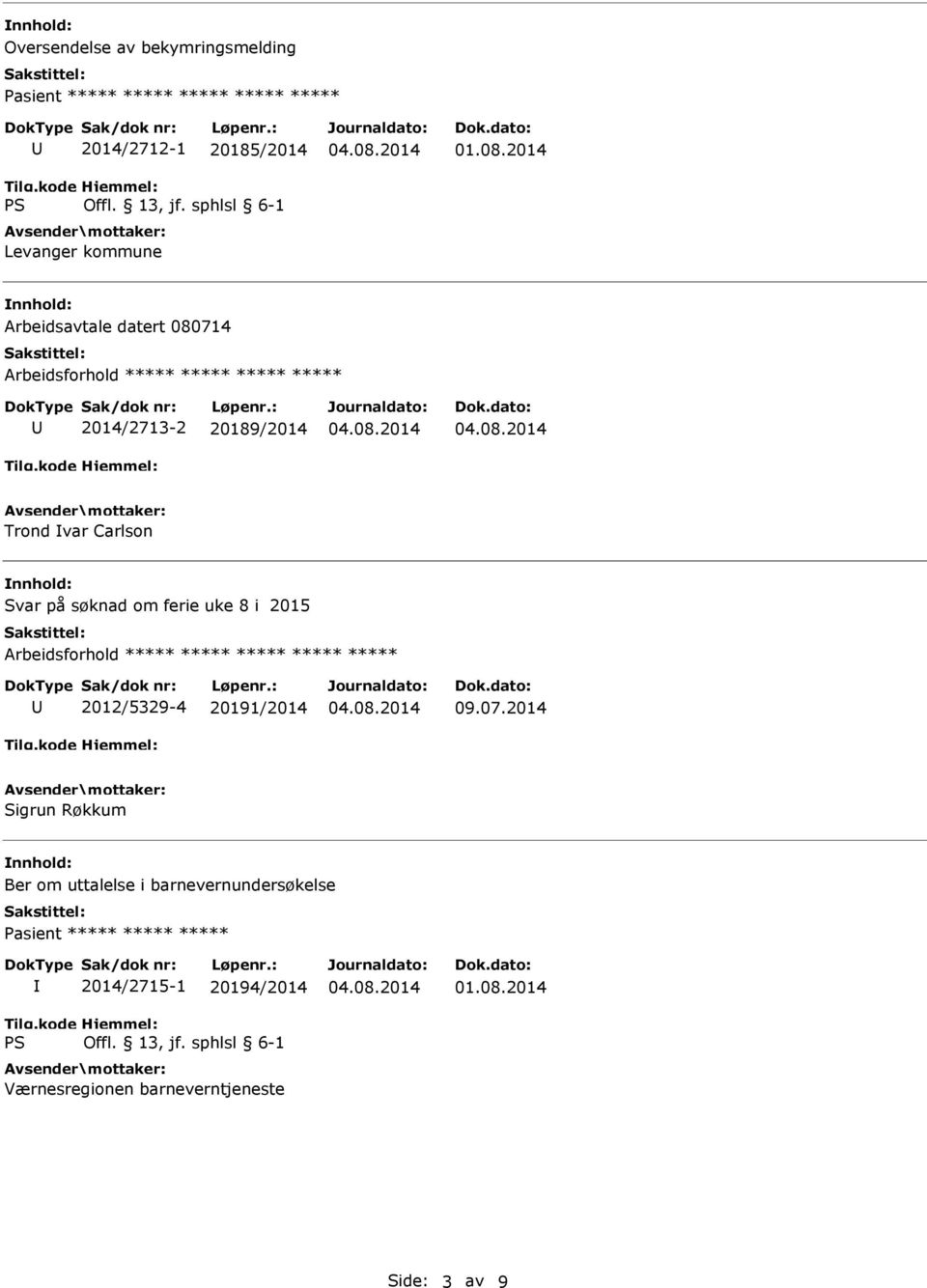 søknad om ferie uke 8 i 2015 2012/5329-4 20191/2014 09.07.