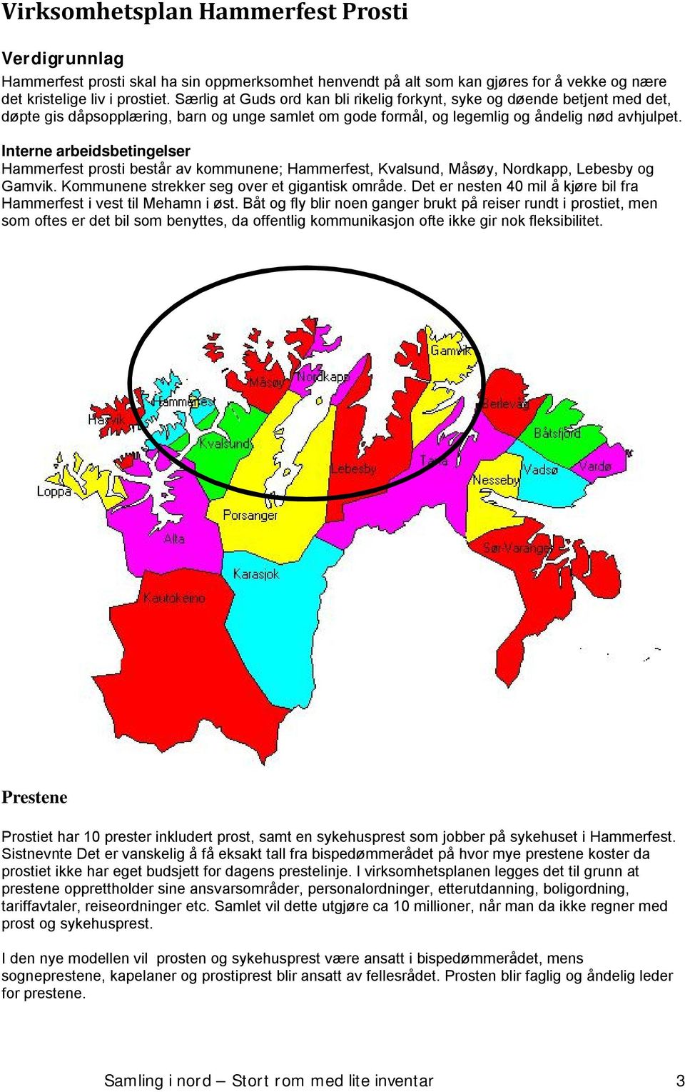 Interne arbeidsbetingelser Hammerfest prosti består av kommunene; Hammerfest, Kvalsund, Måsøy, Nordkapp, Lebesby og Gamvik. Kommunene strekker seg over et gigantisk område.