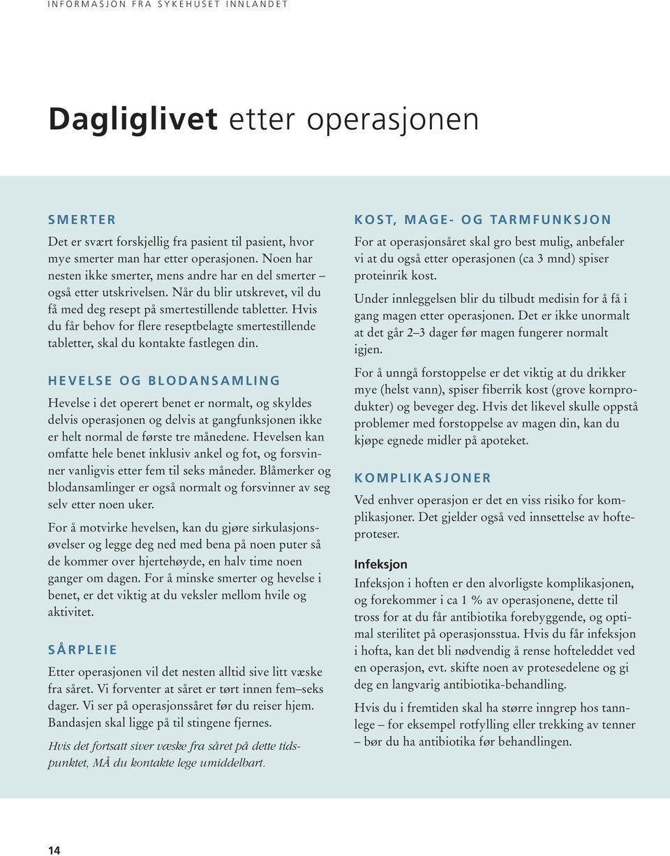 Hvis du får behov for flere reseptbelagte smertestillende tabletter, skal du kontakte fastlegen din.