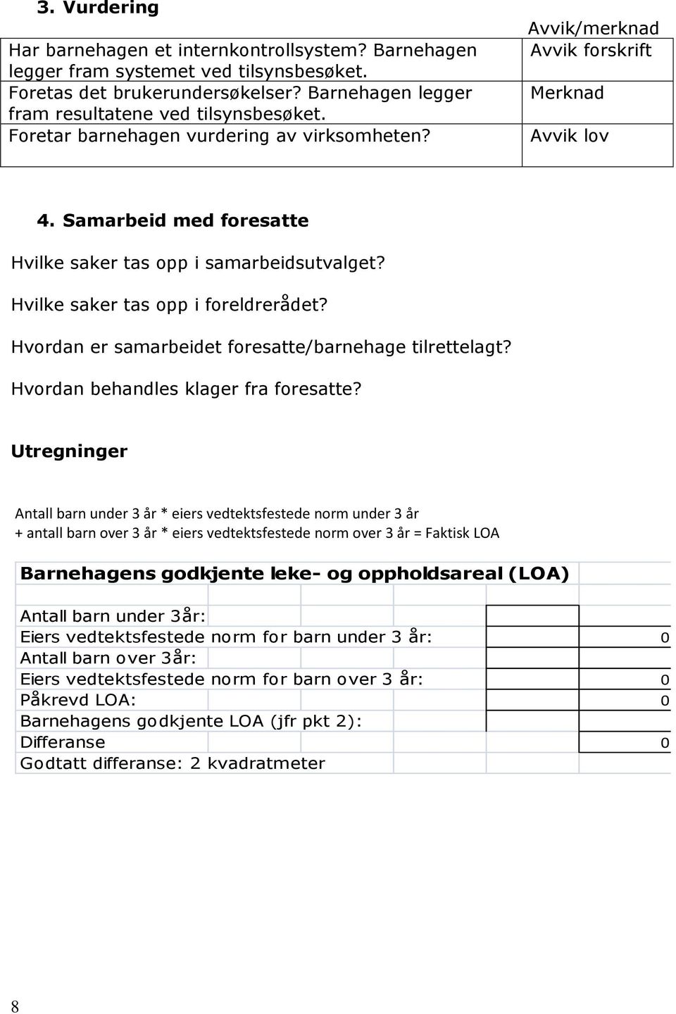 Hvordan er samarbeidet foresatte/barnehage tilrettelagt? Hvordan behandles klager fra foresatte?