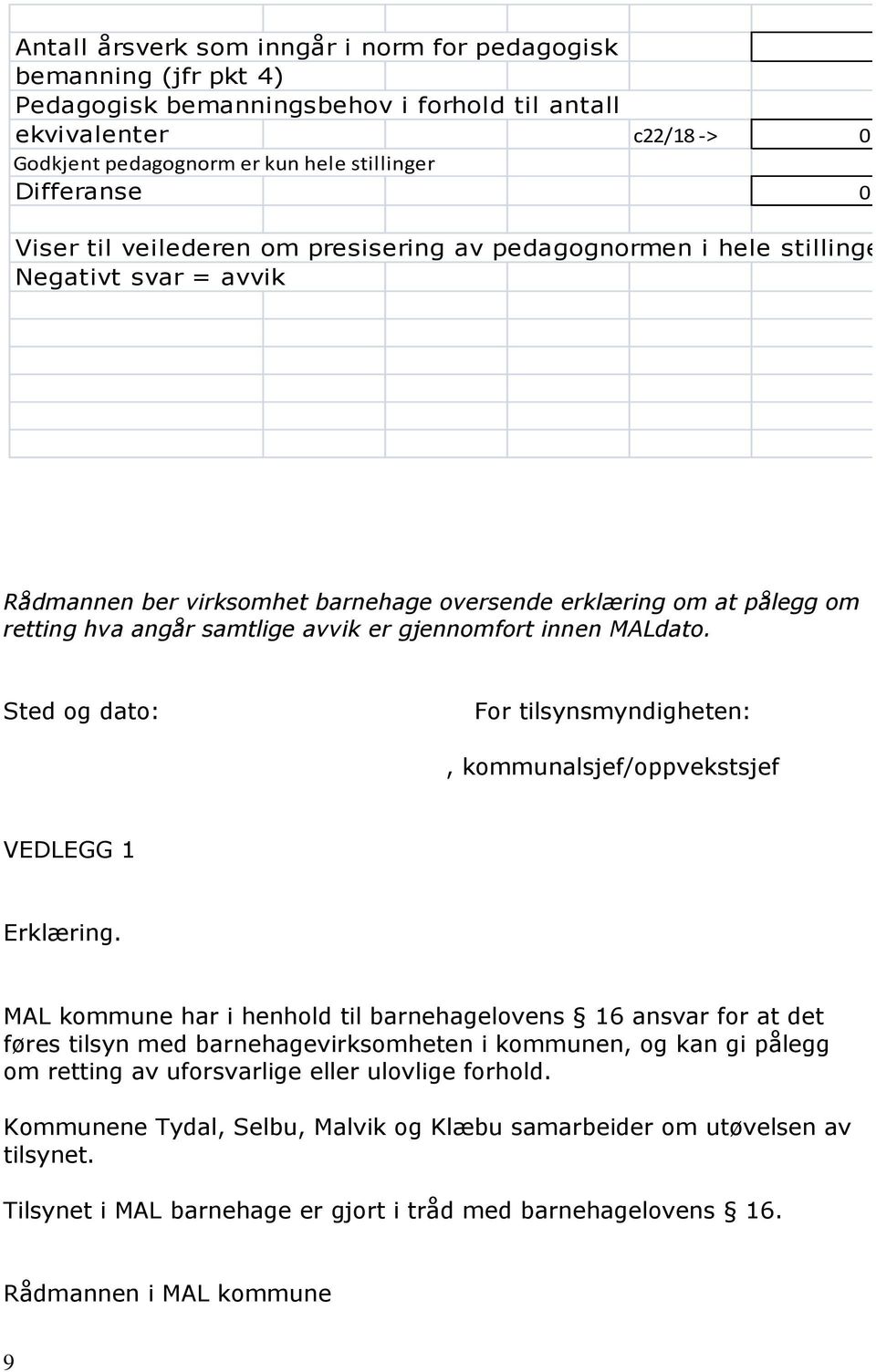 avvik er gjennomfort innen MALdato. Sted og dato: For tilsynsmyndigheten:, kommunalsjef/oppvekstsjef VEDLEGG 1 Erklæring.