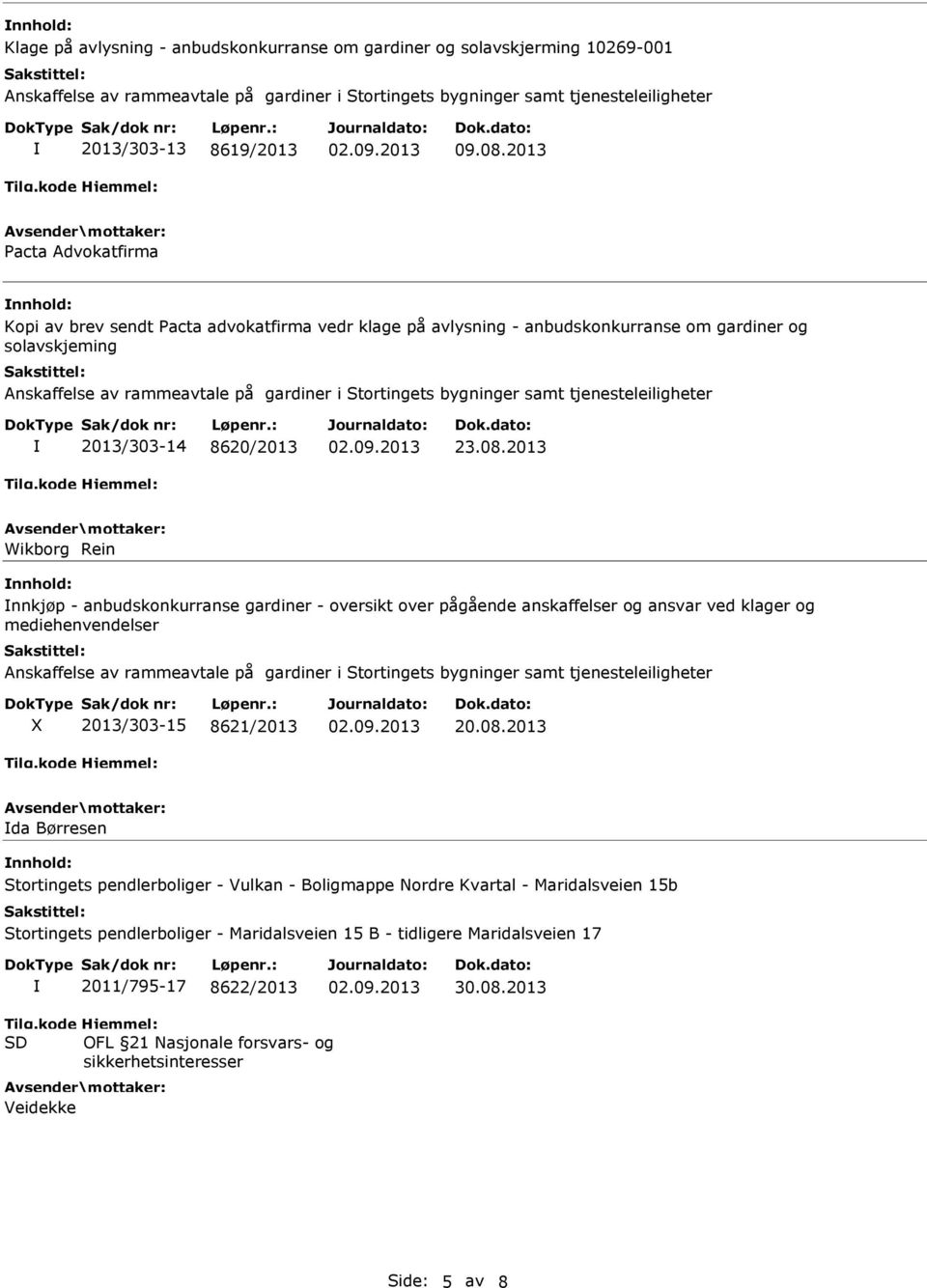 2013 Wikborg Rein nnkjøp - anbudskonkurranse gardiner - oversikt over pågående anskaffelser og ansvar ved klager og mediehenvendelser 2013/303-15 8621/2013 20.08.