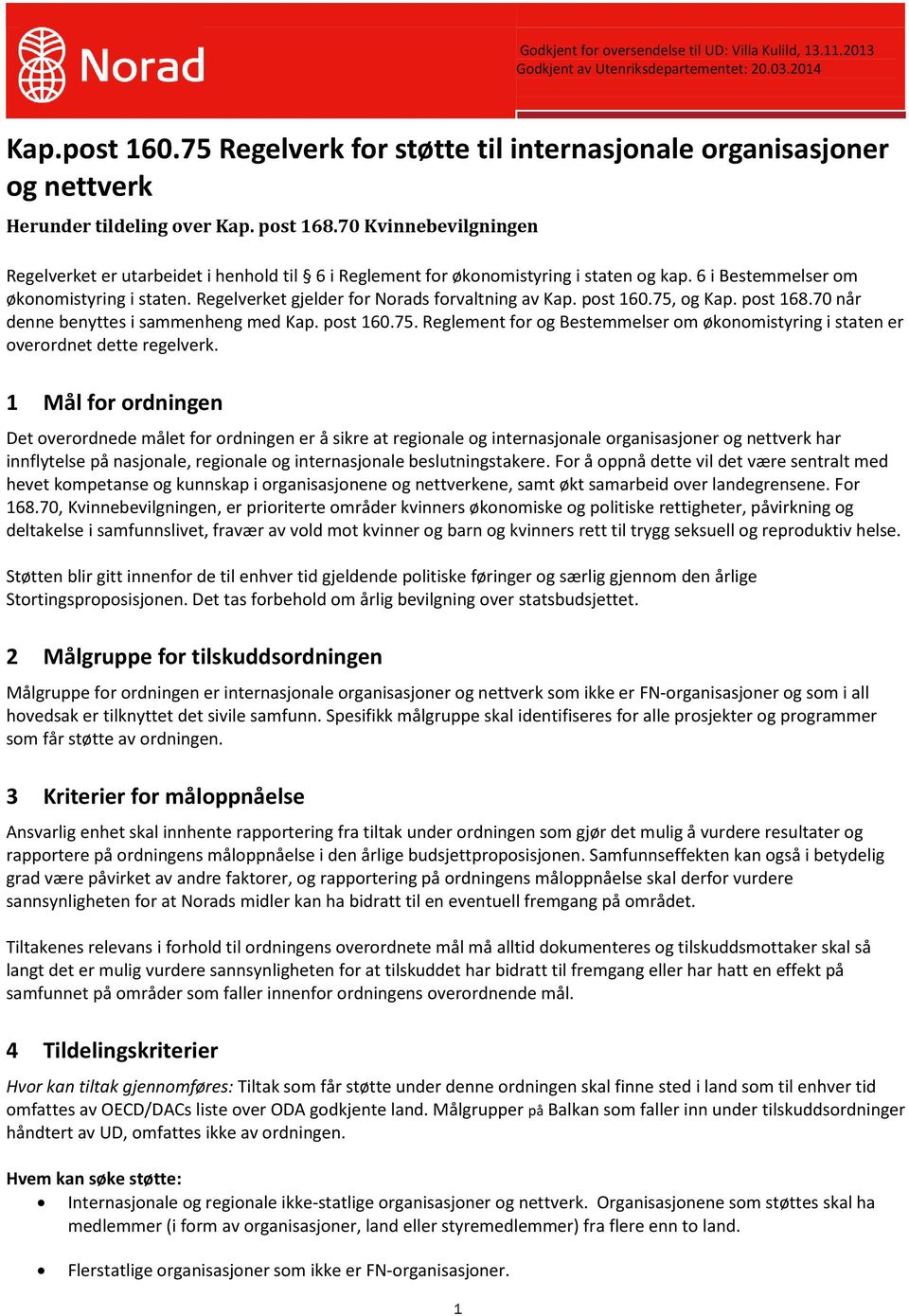 70 Kvinnebevilgningen Regelverket er utarbeidet i henhold til 6 i Reglement for økonomistyring i staten og kap. 6 i Bestemmelser om økonomistyring i staten.