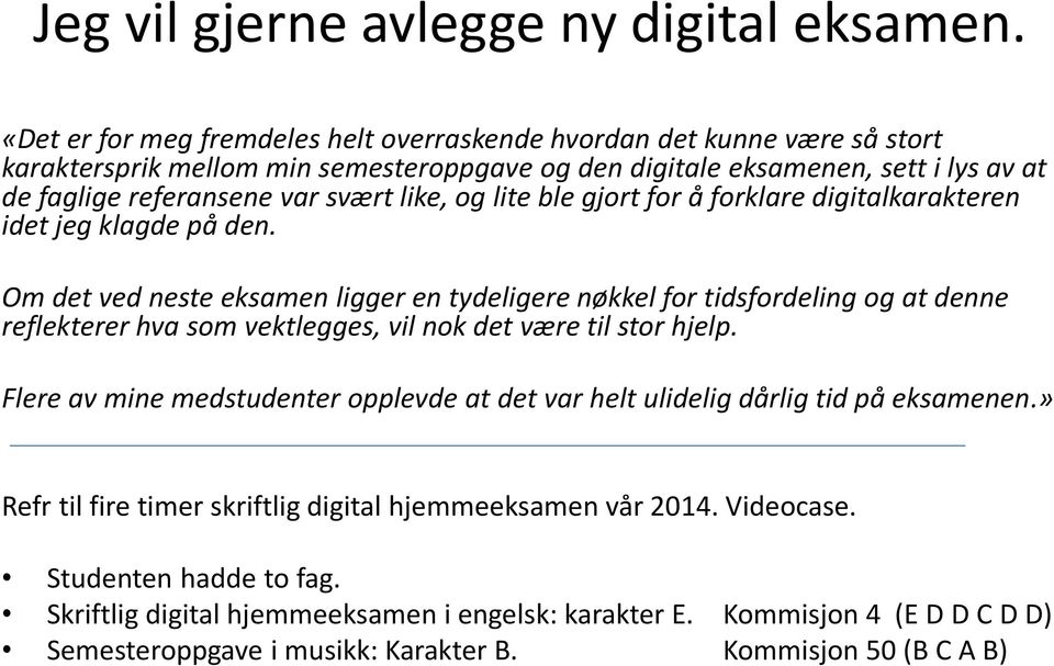 like, og lite ble gjort for å forklare digitalkarakteren idet jeg klagde på den.