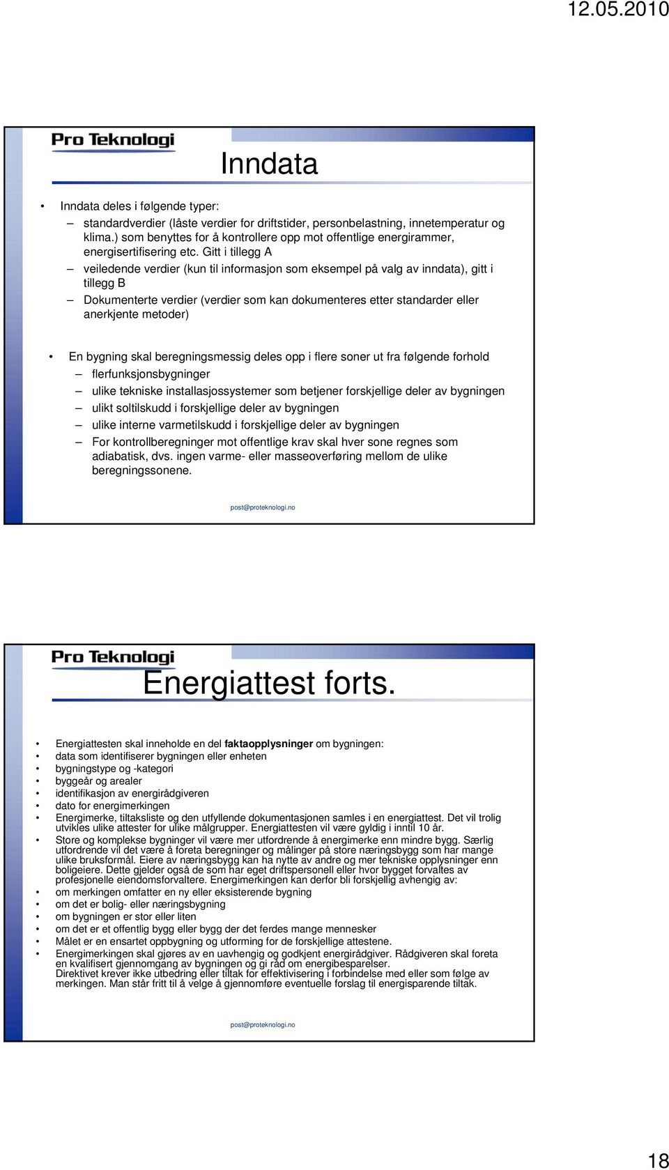 Gitt i tillegg A veiledende verdier (kun til informasjon som eksempel på valg av inndata), gitt i tillegg B Dokumenterte verdier (verdier som kan dokumenteres etter standarder eller anerkjente