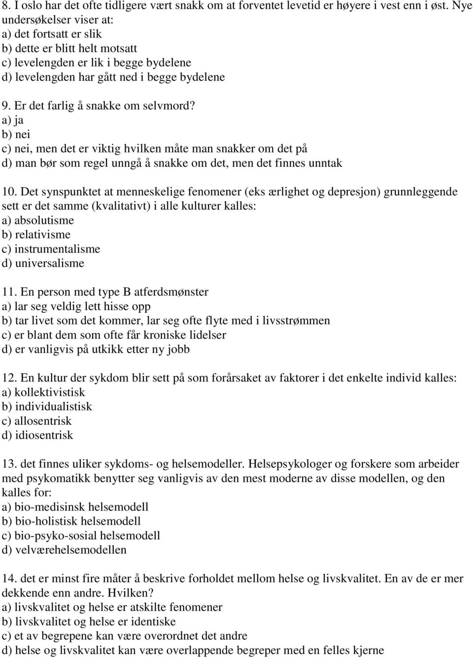 Er det farlig å snakke om selvmord? a) ja b) nei c) nei, men det er viktig hvilken måte man snakker om det på d) man bør som regel unngå å snakke om det, men det finnes unntak 10.