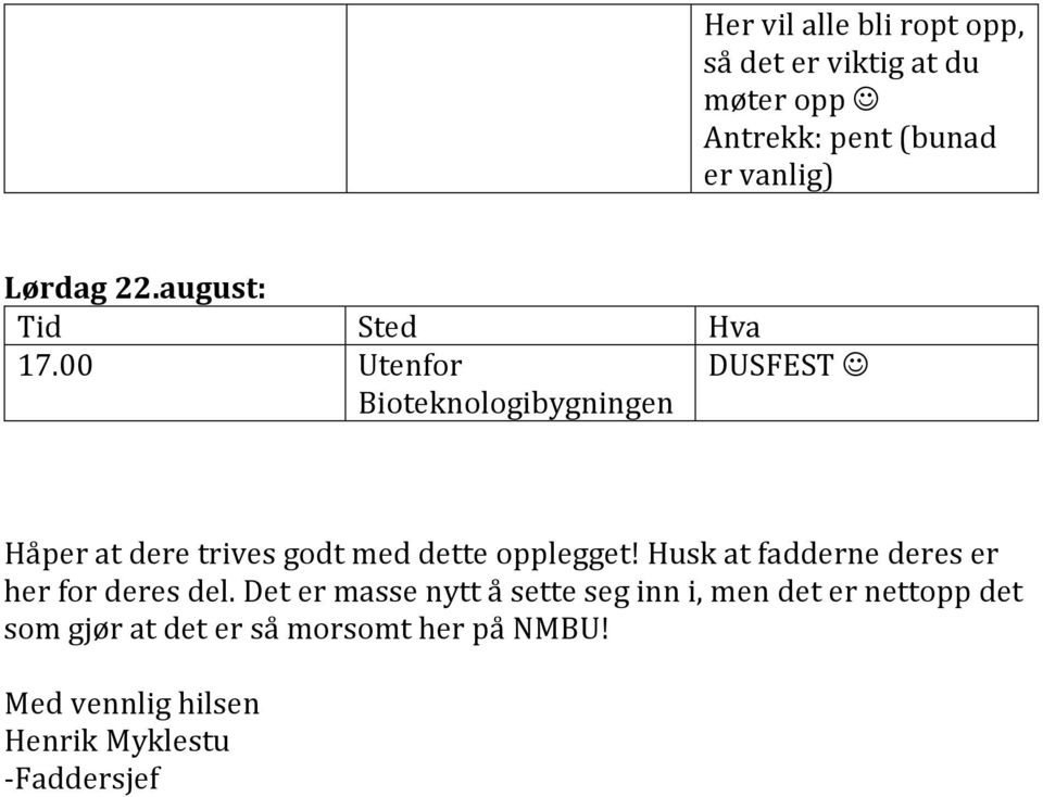 00 Utenfor Bioteknologibygningen DUSFEST Håper at dere trives godt med dette opplegget!