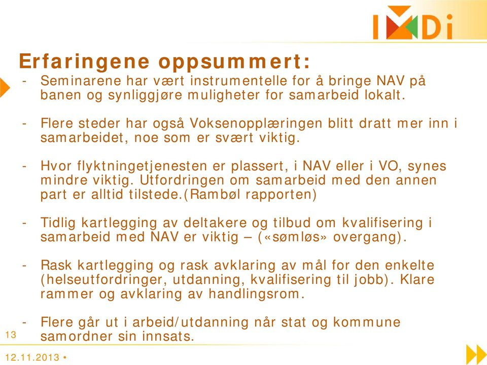 Utfordringen om samarbeid med den annen part er alltid tilstede.