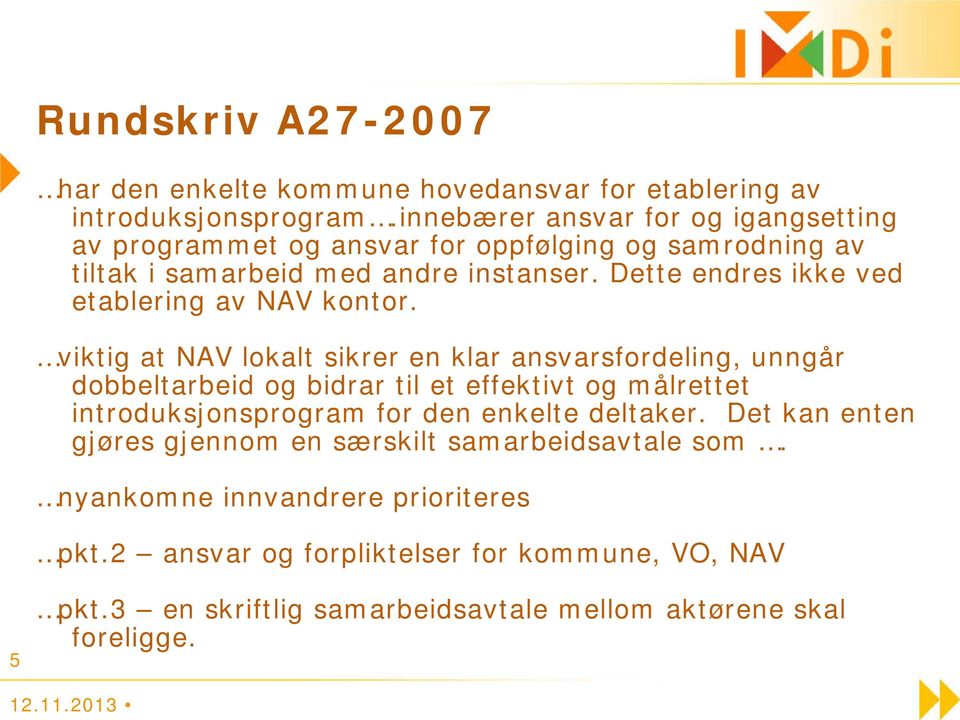 Dette endres ikke ved etablering av NAV kontor.