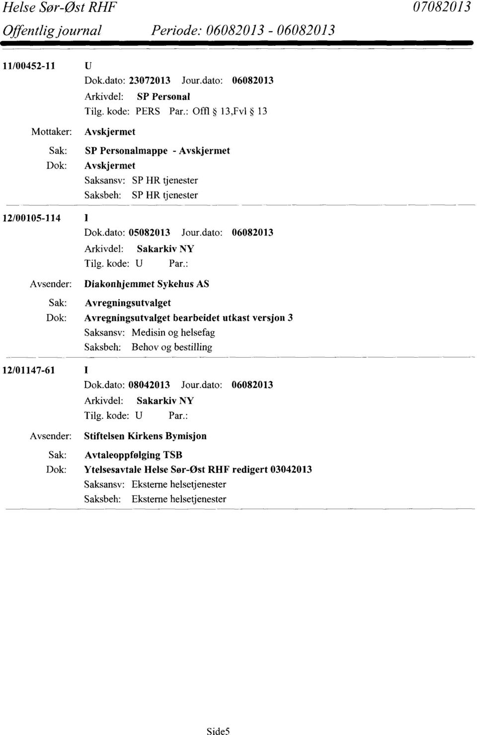 Avregningsutvalget bearbeidet utkast versjon 3 Saksansv: Medisin og helsefag Saksbeh: Behov og bestilling 12/01147-61 Dok.