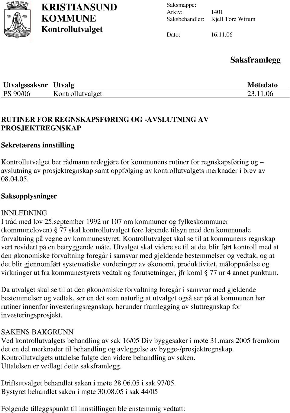 06 RUTINER FOR REGNSKAPSFØRING OG -AVSLUTNING AV PROSJEKTREGNSKAP Sekretærens innstilling Kontrollutvalget ber rådmann redegjøre for kommunens rutiner for regnskapsføring og avslutning av