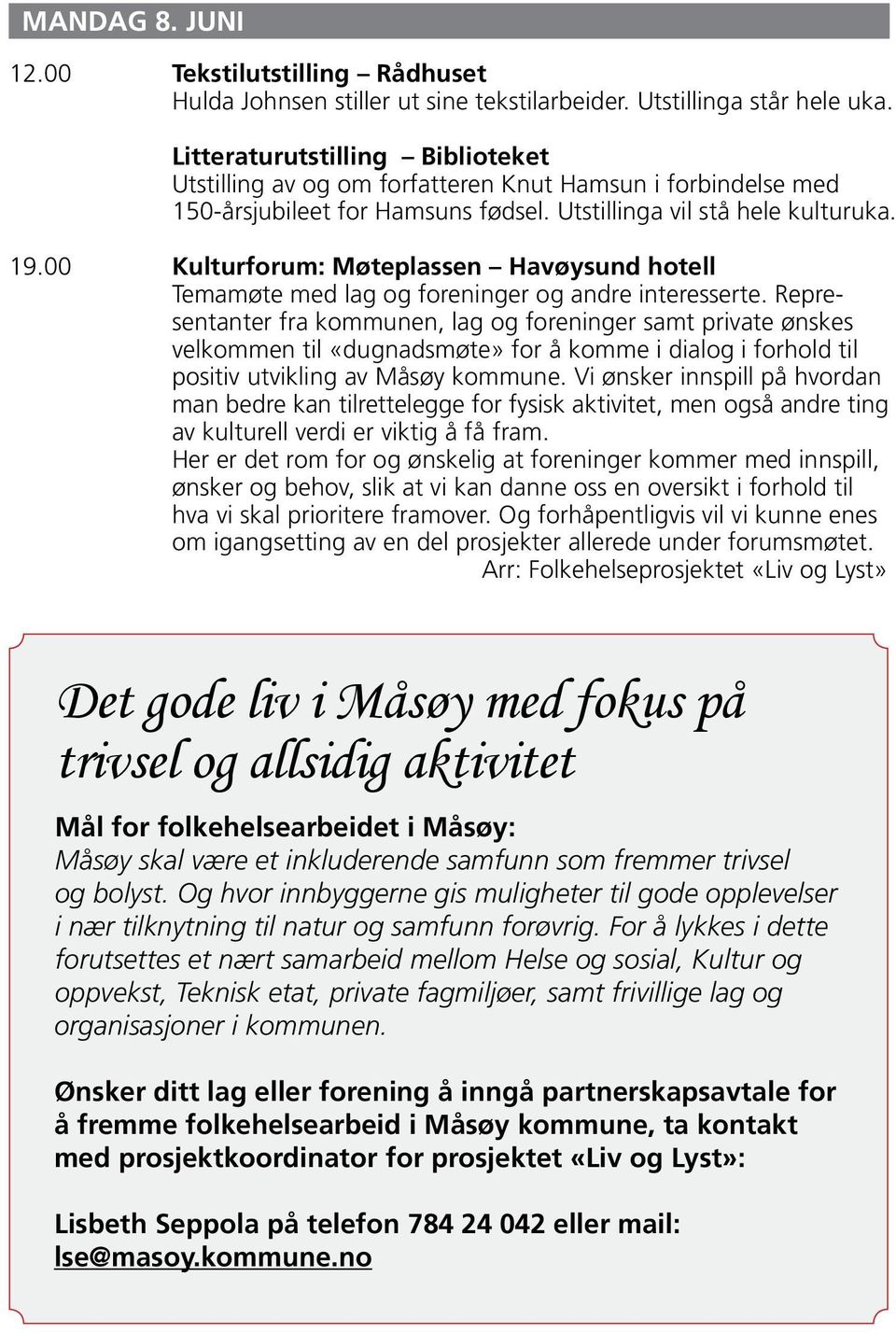 00 Kulturforum: Møteplassen Havøysund hotell Temamøte med lag og foreninger og andre interesserte.